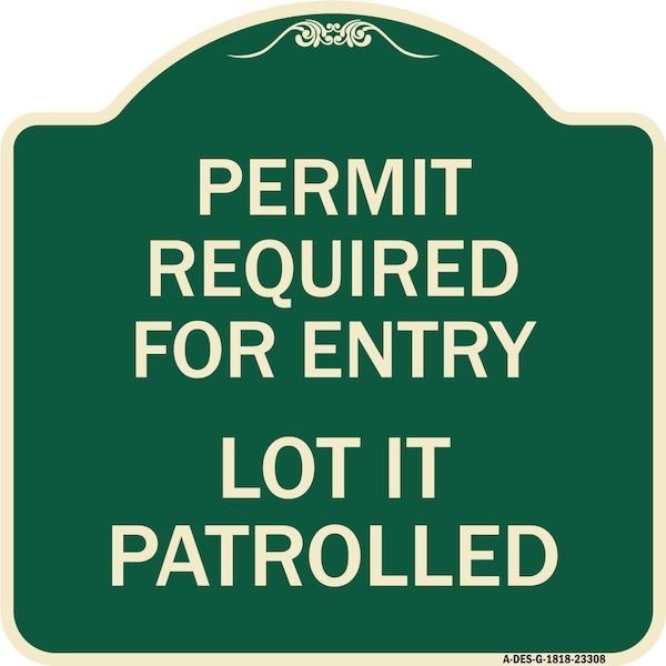 Signmission Permit Required for Entry Lot Is Patrolled Parking Heavy-Gauge Aluminum Sign, 18" H, G-1818-23308 A-DES-G-1818-23308 - main